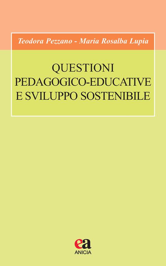 Questioni pedagogico-educative e sviluppo sostenibile - Teodora Pezzano,Maria Rosalba Lupia - copertina