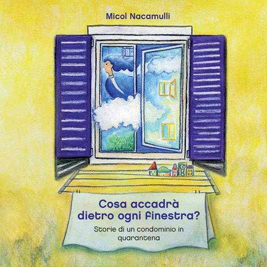 Cosa accadrà dietro ogni finestra? Storie di un condominio in quarantena. Ediz. a colori - Micol Nacamulli - copertina