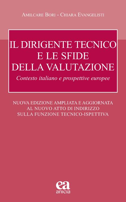 Il dirigente tecnico e le sfide della valutazione. Contesto italiano e prospettive europee. Nuove Linee Guida D.T.. Nuova ediz. - Amilcare Bori,Chiara Evangelisti - copertina