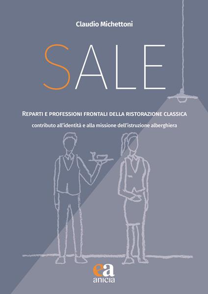 Sale. Reparti e professioni frontali della ristorazione classica. Contributo all'identità e alla missione dell'istruzione alberghiera - Claudio Michettoni - copertina