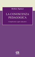 La conoscenza pedagogica. Complessità e agire educativo