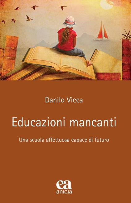 Educazioni mancanti. Una scuola affettuosa capace di futuro - Danilo Vicca - copertina