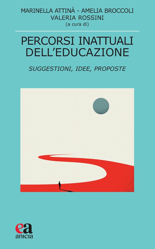 Percorsi inattuali dell'educazione. Suggestioni, idee, proposte - copertina