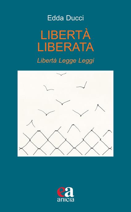 Libertà liberata. Libertà, legge, leggi. Nuova ediz. - Edda Ducci - copertina