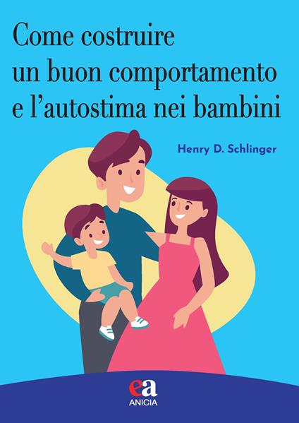 Come costruire un buon comportamento e l'autostima nei bambini - Henry D. Schlinger - copertina