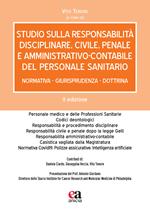 Studio sulla responsabilità disciplinare, civile, penale e amministrativo-contabile del personale sanitario. Normativa, giurisprudenza, dottrina