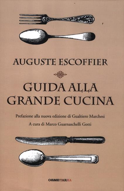 Guida alla grande cucina - Auguste Escoffier,Philéas Gilbert,Émile Fetu - copertina