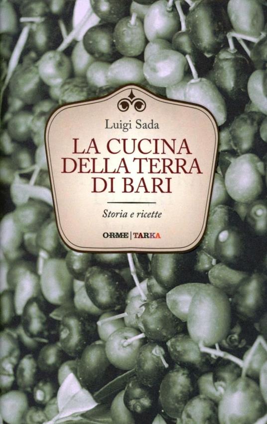 La cucina della terra di Bari. Storie e ricette - Luigi Sada - copertina