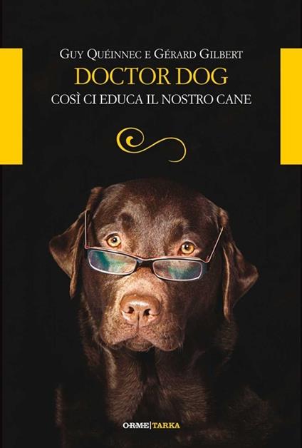 Doctor dog. Così ci educa il nostro cane - Guy Queinnec,Gerard Gilbert - copertina