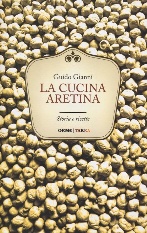 La cucina aretina. Storia e ricette - Guido Gianni - 3