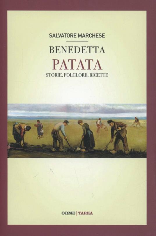 Benedetta patata. Storie, folclore, ricette - Salvatore Marchese - 2