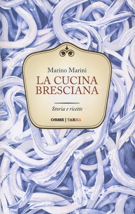 La cucina bresciana. Storia e ricette - Marino Marini - 2