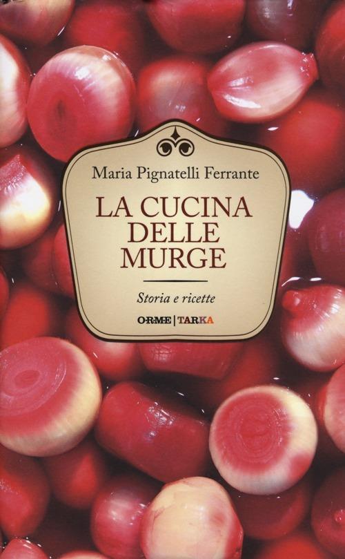 La cucina delle Murge. Storia e ricette - Maria Ferrante Pignatelli - copertina
