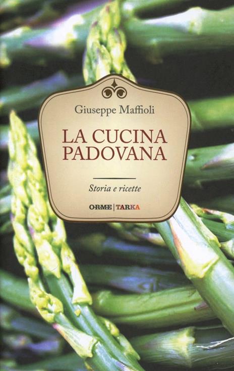 La cucina padovana. Storie e ricette - Giuseppe Maffioli - copertina