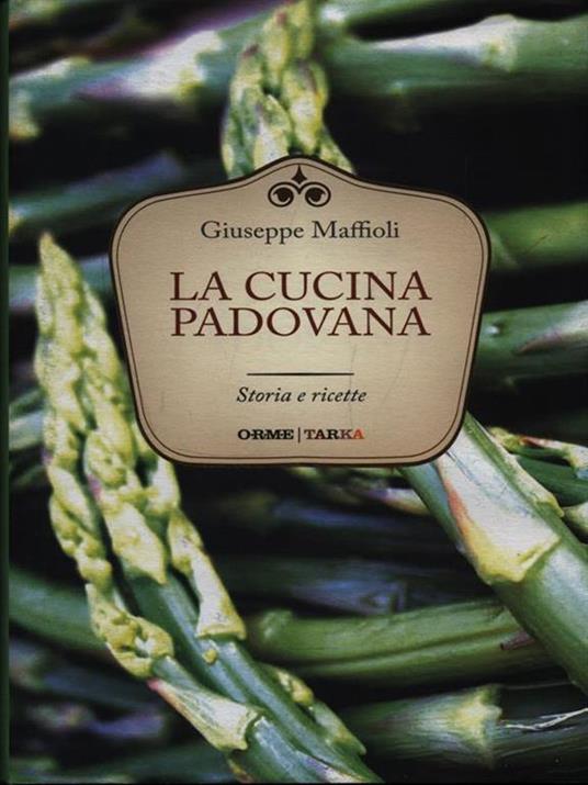 La cucina padovana. Storie e ricette - Giuseppe Maffioli - 2