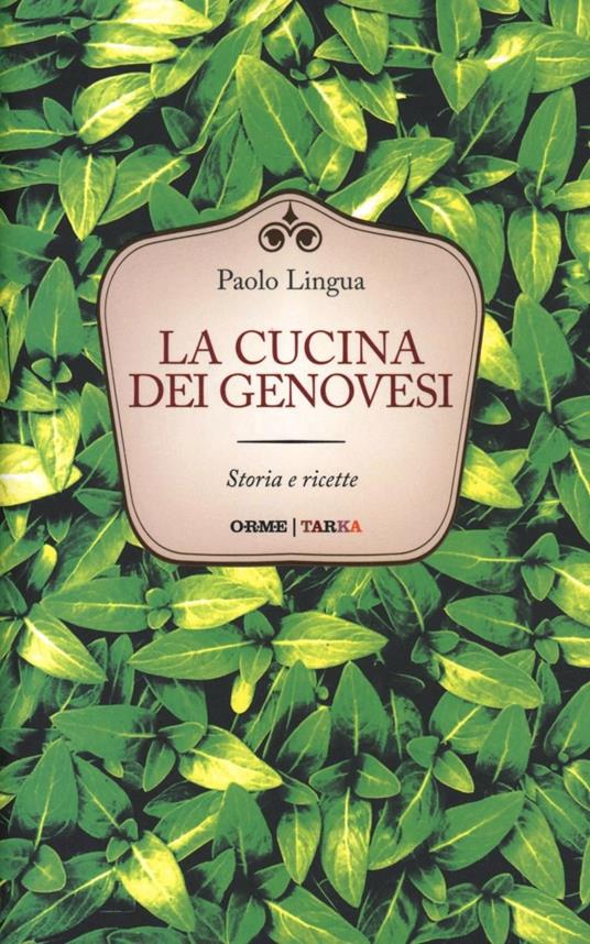 La cucina dei genovesi. Storia e ricette - Paolo Lingua - copertina