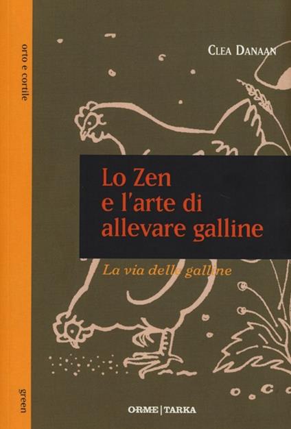 Lo zen e l'arte di allevare galline. La via delle galline - Clea Danaan - copertina