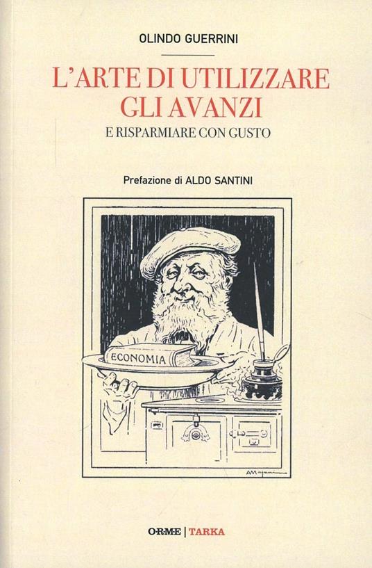 L'arte di riutilizzare gli avanzi della mensa. La cucina al tempo della crisi - Olindo Guerrini - copertina