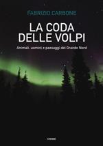 La coda delle volpi. Animali, uomini e paesaggi del Grande Nord