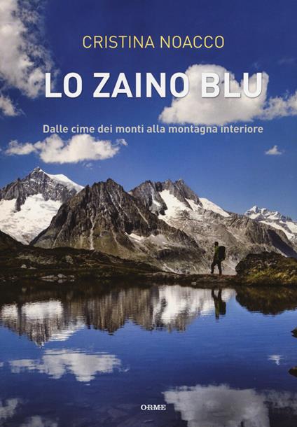 Lo zaino blu. Dalle cime dei monti alla montagna interiore - Cristina Noacco - copertina