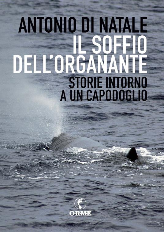 Il soffio dell'organante. Storie intorno a un capodoglio - Antonio Di Natale - copertina