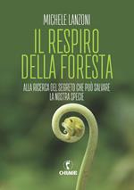 Il respiro della foresta. Alla ricerca del segreto che può salvare la nostra specie