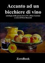 Accanto a un bicchiere di vino. Antologia della poesia da Li Po a Rino Gaetano