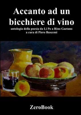 Accanto a un bicchiere di vino. Antologia della poesia da Li Po a Rino Gaetano - copertina