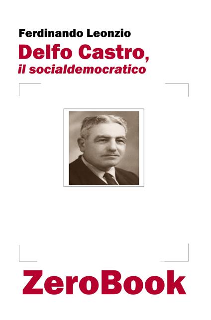 Delfo Castro, il socialdemocratico - Ferdinando Leonzio - copertina