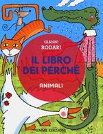 Il libro dei perché. Animali. Ediz. illustrata