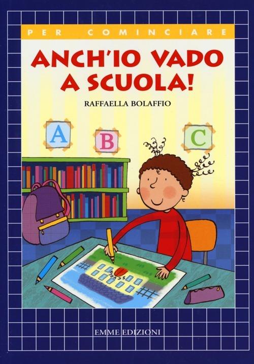 Anch'io vado a scuola! - Raffaella Bolaffio - copertina