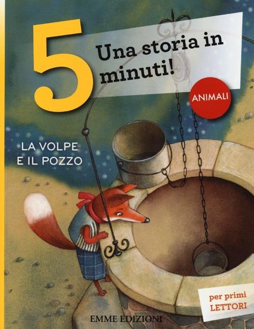 La volpe e il pozzo. Una storia in 5 minuti! Ediz. a colori - copertina