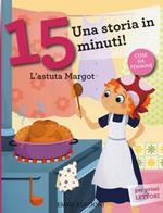 L' astuta Margot. Una storia in 15 minuti! Ediz. a colori