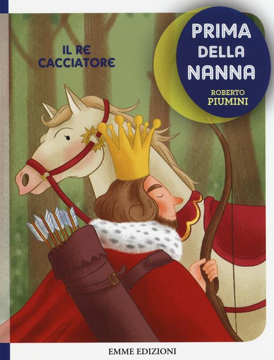 Il re cacciatore. Prima della nanna. Ediz. illustrata - Roberto Piumini,Francesco Zito - copertina