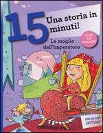 La moglie dell'imperatore. Una storia in 15 minuti! Ediz. a colori