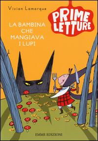 La bambina che mangiava i lupi. Ediz. a colori - Vivian Lamarque - copertina