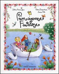 Principesse favolose. Ediz. illustrata - Silvia Roncaglia,Elena Temporin,Sara Not - copertina