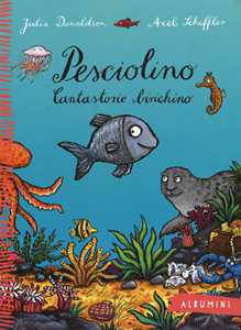 Libro Pesciolino. Cantastorie birichino. Ediz. a colori Julia Donaldson