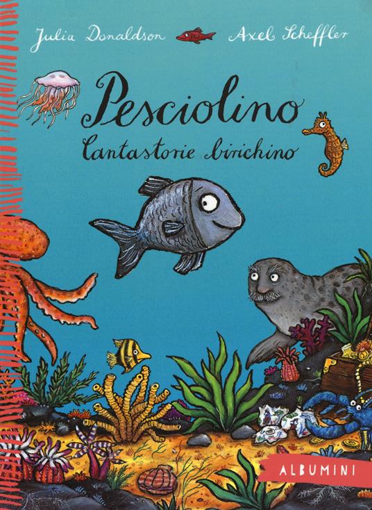 Pesciolino. Cantastorie birichino. Ediz. a colori - Julia Donaldson - Libro  - Emme Edizioni - Albumini