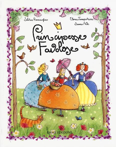 Principesse favolose - Silvia Roncaglia,Elena Temporin,Sara Not - copertina