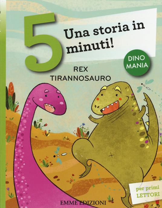 Rex tirannosauro. Una storia in 5 minuti! Ediz. a colori - Stefano  Bordiglioni - Libro - Emme Edizioni - Tre passi