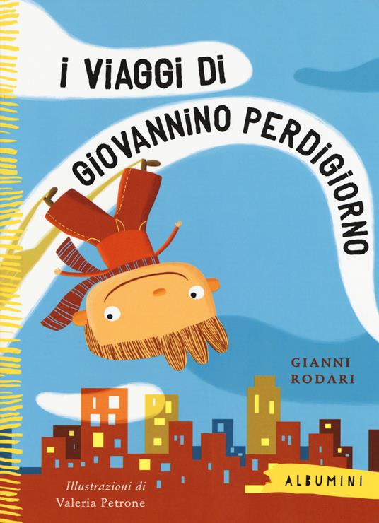 I viaggi di Giovannino Perdigiorno. Ediz. a colori - Gianni Rodari,Valeria Petrone - 2