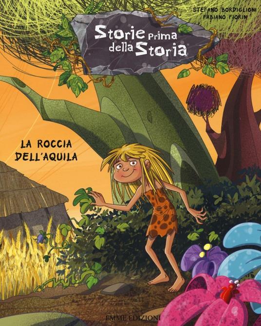 La roccia dell'aquila. Storie prima della storia. Vol. 10 - Stefano Bordiglioni - copertina