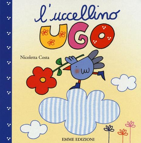 L' uccellino Ugo di Nicoletta Costa - 9788867145584 in Libri per