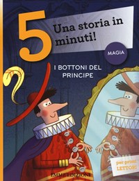 I bottoni del principe. Una storia in 5 minuti! Ediz. a colori - Stefano  Bordiglioni - Libro - Emme Edizioni - Tre passi
