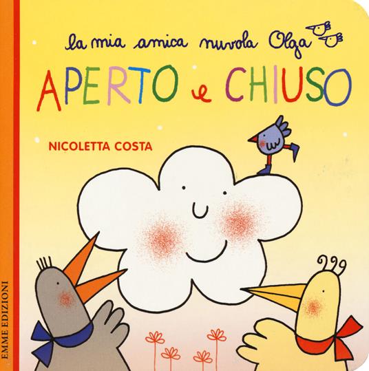 Aperto e chiuso. Ediz. a colori - Nicoletta Costa - Libro - Emme Edizioni -  La mia amica nuvola Olga