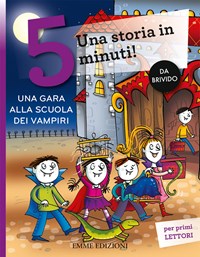 Una gara alla scuola dei vampiri. Una storia in 5 minuti! Ediz. a colori - Febe  Sillani - Libro - Emme Edizioni - Tre passi