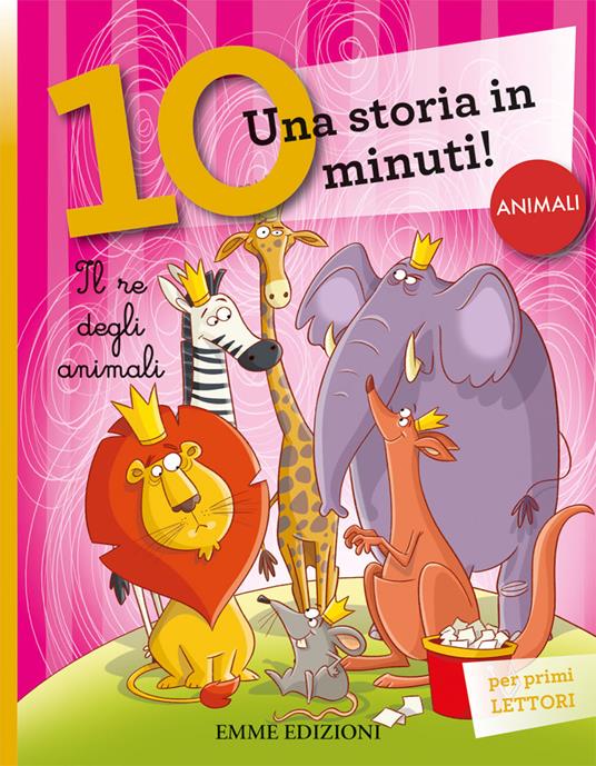 Il re degli animali. Una storia di 10 minuti. Ediz. a colori - Stefano  Bordiglioni - Libro - Emme Edizioni - Tre passi