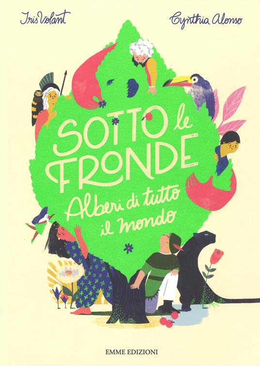 Sotto le fronde. Alberi di tutto il mondo. Ediz. a colori - Iris Volant,Cynthia Alonso - copertina