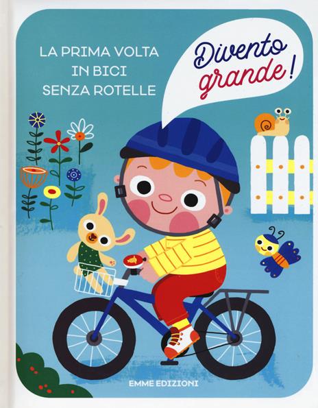 La prima volta in bici senza rotelle. Divento grande! Ediz. a colori - Giuditta Campello - copertina